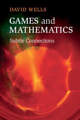 Games and Mathematics: Subtle Connections - Wells, David, Dr.