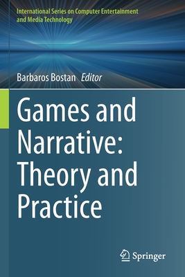 Games and Narrative: Theory and Practice - Bostan, Barbaros (Editor)