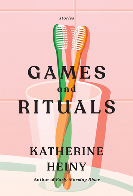 Games and Rituals: Stories - Heiny, Katherine