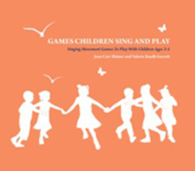 Games Children Sing and Play: Singing Movement Games to Play with Children Ages 3-7 - Carr Shimer, Joan, and Baadh Garrett, Valerie