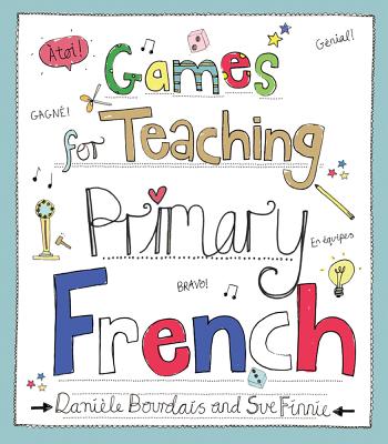 Games for Teaching Primary French - Bourdais, Daniele, and Finnie, Sue