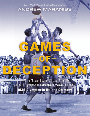 Games of Deception: The True Story of the First U.S. Olympic Basketball Team at the 1936 Olympics in Hitler's Germany - Maraniss, Andrew