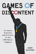 Games of Discontent: Protests, Boycotts, and Politics at the 1968 Mexico Olympics Volume 2