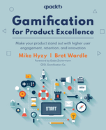 Gamification for Product Excellence: Make your product stand out with higher user engagement, retention, and innovation