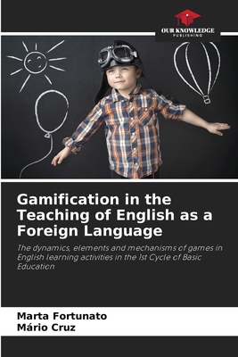 Gamification in the Teaching of English as a Foreign Language - Fortunato, Marta, and Cruz, Mrio