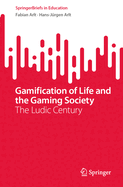 Gamification of Life and the Gaming Society: The Ludic Century