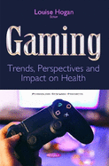 Gaming: Trends, Perspectives and Impact on Health