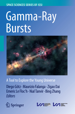 Gamma-Ray Bursts: A Tool to Explore the Young Universe - Gtz, Diego (Editor), and Falanga, Maurizio (Editor), and Dai, Zigao (Editor)