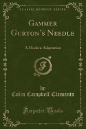 Gammer Gurton's Needle: A Modern Adaptation (Classic Reprint)