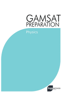 GAMSAT Preparation Physics: Efficient Methods, Detailed Techniques, Proven Strategies, and GAMSAT Style Questions