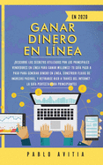 Ganar dinero en lnea en 2020: Descubre los secretos utilizados por los principales vendedores en lnea para ganar millones! Tu gua paso a paso para generar dinero en lnea, construir flujos de ingresos pasivos, y retirarse rico a travs del Internet...