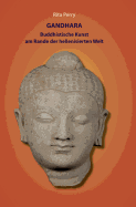 Gandhara - Buddhistische Kunst Am Rande Der Hellenisierten Welt