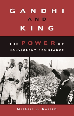 Gandhi and King: The Power of Nonviolent Resistance - Nojeim, Michael J