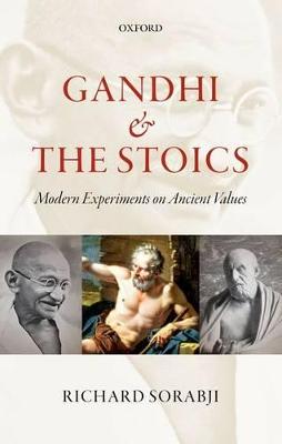 Gandhi and the Stoics: Modern Experiments on Ancient Values - Sorabji, Richard