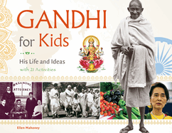 Gandhi for Kids: His Life and Ideas, with 21 Activities Volume 62