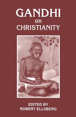 Gandhi on Christianity - Gandhi, Mahatma, and Ellsberg, Robert (Editor)