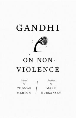 Gandhi on Non-Violence - Gandhi, Mahatma, and Merton, Thomas (Editor), and Kurlansky, Mark (Introduction by)