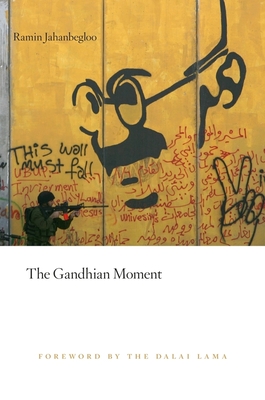 Gandhian Moment - Jahanbegloo, Ramin, and The Dalai Lama (Foreword by)