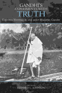 Gandhi's Experiments with Truth: Essential Writings by and about Mahatma Gandhi