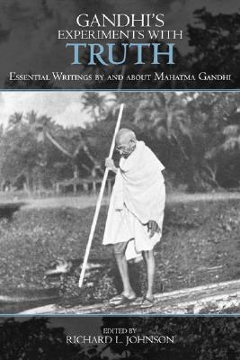 Gandhi's Experiments with Truth: Essential Writings by and about Mahatma Gandhi - Johnson, Richard L (Editor), and Allen, Douglas (Contributions by), and Brown, Judith M (Contributions by)