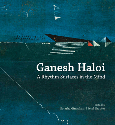 Ganesh Haloi: A Rhythm Surfaces in the Mind - Ginwala, Natasha (Editor), and Thacker, Jesal (Editor)