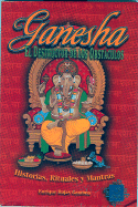 Ganesha el Destructor de Obstaculos: Historias, Simbolismo y Rituales