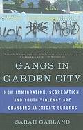 Gangs in Garden City: How Immigration, Segregation, and Youth Violence Are Changing America's Suburbs