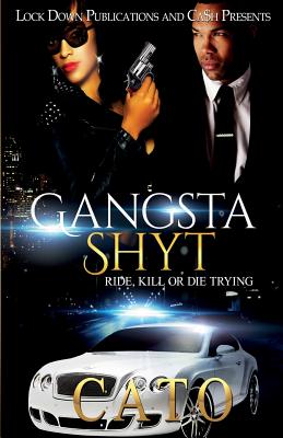 Gangsta Shyt: Ride, Kill or Die Trying - Cato