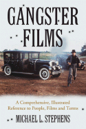 Gangster Films: A Comprehensive, Illustrated Reference to People, Films and Terms