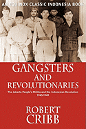 Gangsters and Revolutionaries: The Jakarta People's Militia and the Indonesian Revolution 1945-1949