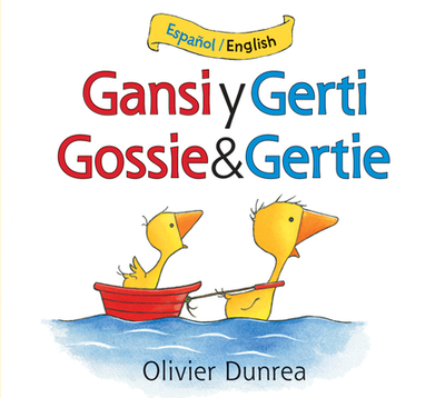 Gansi Y Gerti/Gossie and Gertie Board Book: Bilingual English-Spanish - 
