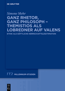 Ganz Rhetor, ganz Philosoph - Themistios als Lobredner auf Valens