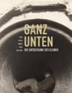 Ganz Unten. Die Entdeckung Des Elends - Lisa Wgenstein, Margarethe Szeless, Werner M. Schwarz