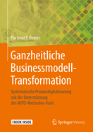 Ganzheitliche Businessmodell-Transformation: Systematische Prozessdigitalisierung Mit Der Unterst?tzung Des Mito-Methoden-Tools