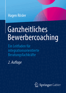 Ganzheitliches Bewerbercoaching: Ein Leitfaden fr integrationsorientierte Beratungsfachkrfte