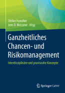 Ganzheitliches Chancen- Und Risikomanagement: Interdisziplinre Und Praxisnahe Konzepte
