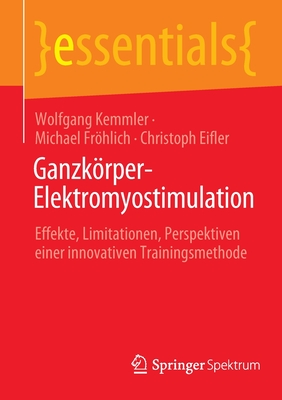 Ganzkrper-Elektromyostimulation: Effekte, Limitationen, Perspektiven einer innovativen Trainingsmethode - Kemmler, Wolfgang, and Frhlich, Michael, and Eifler, Christoph