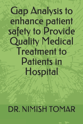 Gap Analysis to enhance patient safety to Provide Quality Medical Treatment to Patients in Hospital - Tomar, Nimish