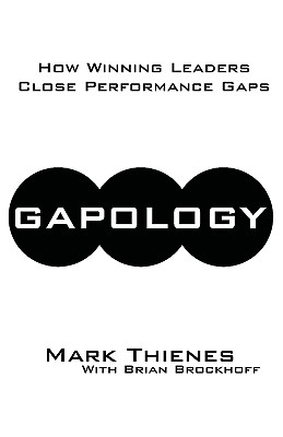 Gapology: How Winning Leaders Close Performance Gaps - Thienes, Mark