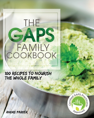 GAPS Family Cookbook: 100 Recipes to Nourish the Whole Family Paperback - Parker, Andre
