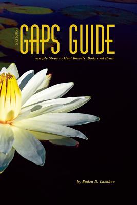 GAPS Guide 2nd Edition: Simple Steps to Heal Bowels, Body, and Brain - Lashkov, Baden