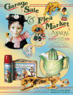 Garage Sale & Flea Market Annual: Cashing in on Today's Lucrative Collectibles Market - Huxford, Sharon (Editor), and Huxford, Bob (Editor), and Collector Books (Creator), and Smith, Karen (Designer), and Ray...