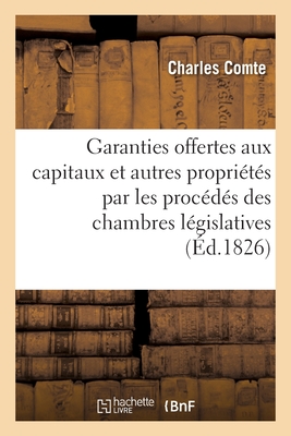 Garanties offertes aux capitaux et autres propri?t?s par les proc?d?s des chambres l?gislatives - Comte, Charles