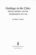 Garbage in the Cities: Refuse, Reform, and the Environment: 1880-1980 - Melosi, Martin V, Professor