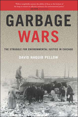 Garbage Wars: The Struggle for Environmental Justice in Chicago - Pellow, David Naguib
