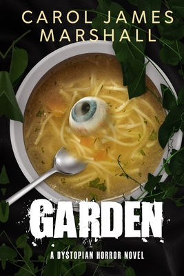 Garden: A Dystopian Horror Novel - Marshall, Carol James