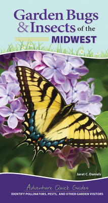 Garden Bugs & Insects of the Midwest: Identify Pollinators, Pests, and Other Garden Visitors - Daniels, Jaret C