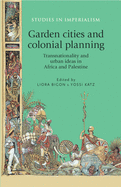 Garden cities and colonial planning: Transnationality and Urban Ideas in Africa and Palestine