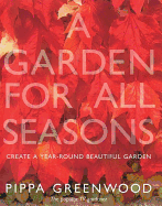 Garden for All Seasons: Create a Year-Round Beautiful Garden