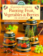 Garden Glories: Painting Fruit, Vegetables & Berries in Acrylic